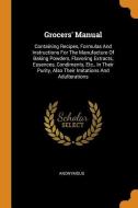 Grocers' Manual: Containing Recipes, Formulas and Instructions for the Manufacture of Baking Powders, Flavoring Extracts di Anonymous edito da FRANKLIN CLASSICS TRADE PR