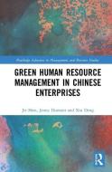 Green Human Resource Management In Chinese Enterprises di Jie Shen, Jenny Dumont, Xin Deng edito da Taylor & Francis Ltd