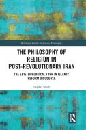 The Philosophy Of Religion In Post-revolutionary Iran di Heydar Shadi edito da Taylor & Francis Ltd