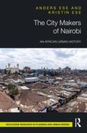 The City Makers Of Nairobi di Anders Ese, Kristin Ese edito da Taylor & Francis Ltd