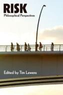 Risk: Philosophical Perspectives di Tim Lewens edito da Routledge