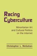 Racing Cyberculture di Christopher L. McGahan edito da Taylor & Francis Ltd