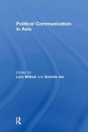 Political Communication in Asia di Lars Willnat edito da Taylor & Francis Ltd