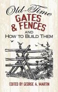 Old-Time Gates & Fences and How to Build Them di George a. Martin edito da DOVER PUBN INC