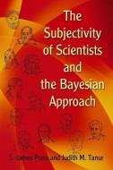 The Subjectivity of Scientists and the Bayesian Approach di S. James Press edito da Dover Publications Inc.