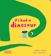 If I Had A Dinosaur di Gabby Dawnay edito da Thames & Hudson Ltd