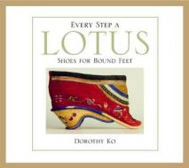 Every Step a Lotus di Dorothy Ko edito da University of California Press