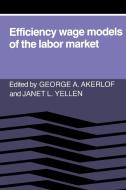 Efficiency Wage Models of the Labor Market di Akerlof edito da Cambridge University Press