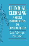 Clinical Clerking di Carol A. Seymour, Paul Siklos, Seymour Carol a. edito da Cambridge University Press