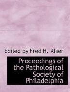Proceedings of the Pathological Society of Philadelphia di Edited by Fred H. Klaer edito da BiblioLife