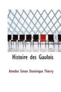 Histoire Des Gaulois di Amde Simon Dominique Thierry, Amedee Simon Dominique Thierry edito da Bibliolife