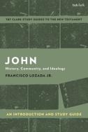 John: An Introduction and Study Guide: History, Community, and Ideology di Francisco Lozada Jr edito da T & T CLARK US