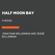 Half Moon Bay di Jonathan Kellerman, Jesse Kellerman edito da RANDOM HOUSE LARGE PRINT