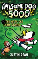 Awesome Dog 5000 vs. the Kitty-Cat Cyber Squad (Book 3) di Justin Dean edito da RANDOM HOUSE