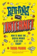 Rethink the Internet: How to Make the Digital World a Lot Less Sucky di Trisha Prabhu edito da PHILOMEL