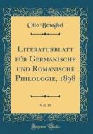 Literaturblatt Für Germanische Und Romanische Philologie, 1898, Vol. 19 (Classic Reprint) di Otto Behaghel edito da Forgotten Books
