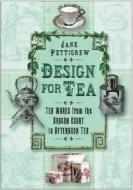Design for Tea di Jane Pettigrew edito da The History Press Ltd