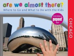 Are We Almost There? Chicago di Lori Meek Schuldt edito da Rowman & Littlefield
