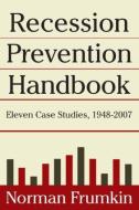 Recession Prevention Handbook: Eleven Case Studies 1948-2007 di Norman Frumkin edito da Taylor & Francis Ltd
