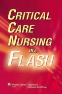 Critical Care Nursing In A Flash edito da Lippincott Williams And Wilkins