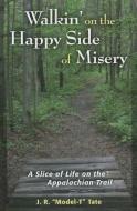 Walkin' on the Happy Side of Misery di J R Tate edito da Stackpole Books