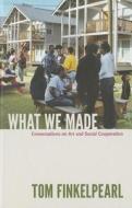 What We Made di Tom Finkelpearl edito da Duke University Press Books