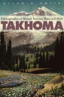 Takhoma: Ethnography of Mount Rainier National Park di Allan H. Smith edito da WASHINGTON STATE UNIV PR