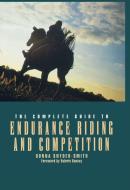 The Complete Guide to Endurance Riding and Competition di Donna Snyder-Smith edito da WILEY