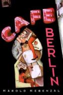 Cafe Berlin di Harold Nebenzal edito da Overlook Press