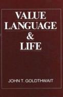 Value, Language And Life di John T. Goldthwait edito da Prometheus Books