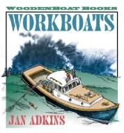 Workboats di Jan Adkins edito da WOODEN BOAT PUBN INC