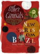 Other Carnivals di Milton Hatoum, Bernardo Carvalho, Tatiana Salem Levy edito da Full Circle Editions Ltd