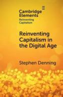 Reinventing Capitalism In The Digital Age di Stephen Denning edito da Cambridge University Press