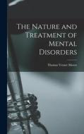 The Nature and Treatment of Mental Disorders di Thomas Verner Moore edito da LIGHTNING SOURCE INC