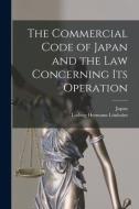 THE COMMERCIAL CODE OF JAPAN AND THE LAW di JAPAN edito da LIGHTNING SOURCE UK LTD