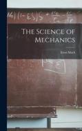 The Science of Mechanics di Ernst Mach edito da LEGARE STREET PR