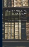 Higher Medical Education: The True Interest of the Public and of the Profession di William Pepper edito da LEGARE STREET PR