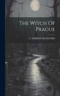 The Witch Of Prague di F. Marion Crawford edito da LEGARE STREET PR