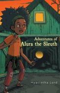 Adventures of Alura the Sleuth di Hyacintha Lord edito da FriesenPress
