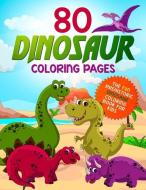 80 Dinosaur Coloring Pages: The Fun Prehistoric Dinosaur Coloring Book for Kids di Happy Harper edito da INDEPENDENTLY PUBLISHED