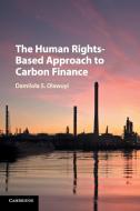 The Human Rights-Based Approach to Carbon Finance di Damilola S. Olawuyi edito da Cambridge University Press