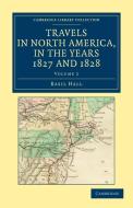 Travels in North America, in the Years 1827 and 1828 - Volume             2 di Basil Hall edito da Cambridge University Press