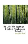 The Latin Third Declension di Henry Farrar Linscott edito da Bibliolife
