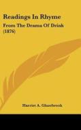 Readings in Rhyme: From the Drama of Drink (1876) di Harriet A. Glazebrook edito da Kessinger Publishing