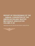 Report of Proceedings of the Annual Convention of the American Railway Master Mechanics' Association Volume 27-29 di American Railway Association edito da Rarebooksclub.com