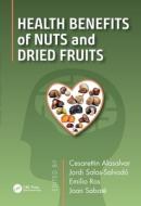Health Benefits Of Nuts And Dried Fruits di Cesarettin Alasalvar, Jordi Salas-Salvado, Emilio Ros, Joan Sabate edito da Taylor & Francis Ltd