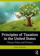 Principles Of Taxation In The United States di Fabio Ambrosio edito da Taylor & Francis Ltd