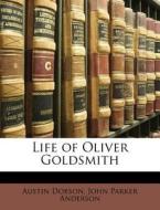 Life of Oliver Goldsmith di Austin Dobson, John Parker Anderson edito da Nabu Press