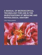 A Manual Of Microscopical Technology For di Carl Friedlaender edito da Rarebooksclub.com