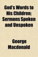 God's Words To His Children; Sermons Spo di George Macdonald edito da General Books